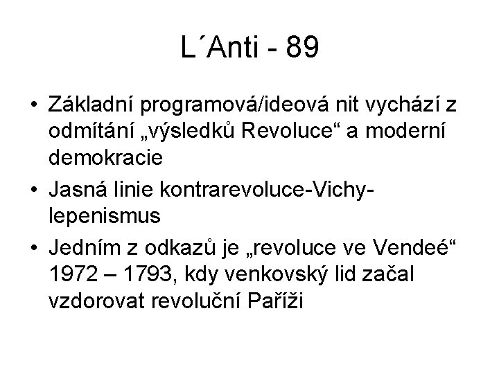 L´Anti - 89 • Základní programová/ideová nit vychází z odmítání „výsledků Revoluce“ a moderní L´Anti - 89 • Základní programová/ideová nit vychází z odmítání „výsledků Revoluce“ a moderní