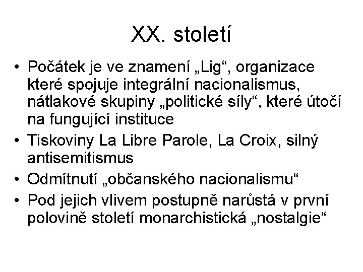 XX. století • Počátek je ve znamení „Lig“, organizace které spojuje integrální nacionalismus, nátlakové XX. století • Počátek je ve znamení „Lig“, organizace které spojuje integrální nacionalismus, nátlakové