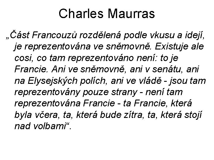 Charles Maurras „Část Francouzů rozdělená podle vkusu a idejí, je reprezentována ve sněmovně. Existuje Charles Maurras „Část Francouzů rozdělená podle vkusu a idejí, je reprezentována ve sněmovně. Existuje