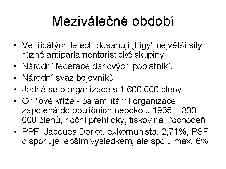 Meziválečné období • Ve třicátých letech dosahují „Ligy“ největší síly, různé antiparlamentaristické skupiny • Meziválečné období • Ve třicátých letech dosahují „Ligy“ největší síly, různé antiparlamentaristické skupiny •