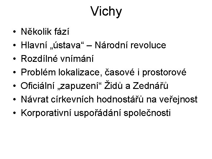 Vichy • • Několik fází Hlavní „ústava“ – Národní revoluce Rozdílné vnímání Problém lokalizace, Vichy • • Několik fází Hlavní „ústava“ – Národní revoluce Rozdílné vnímání Problém lokalizace,