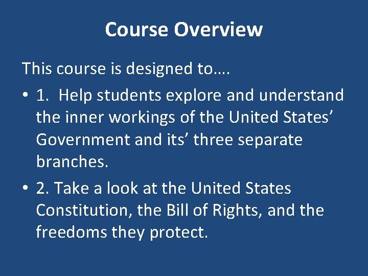 Course Overview This course is designed to…. • 1. Help students explore and understand