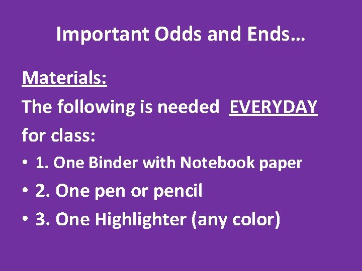 Important Odds and Ends… Materials: The following is needed EVERYDAY for class: • 1.