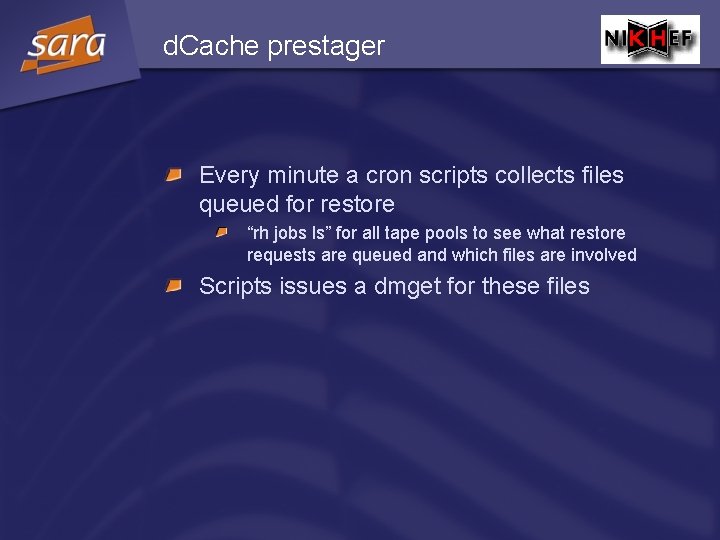 d. Cache prestager Every minute a cron scripts collects files queued for restore “rh