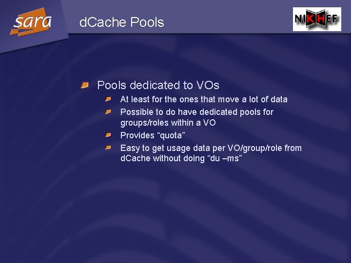 d. Cache Pools dedicated to VOs At least for the ones that move a