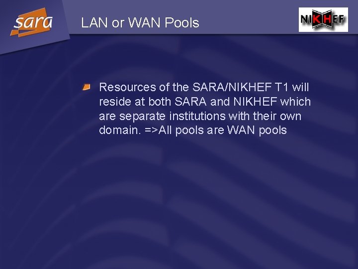 LAN or WAN Pools Resources of the SARA/NIKHEF T 1 will reside at both