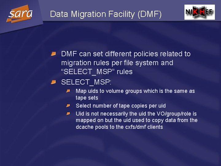 Data Migration Facility (DMF) DMF can set different policies related to migration rules per