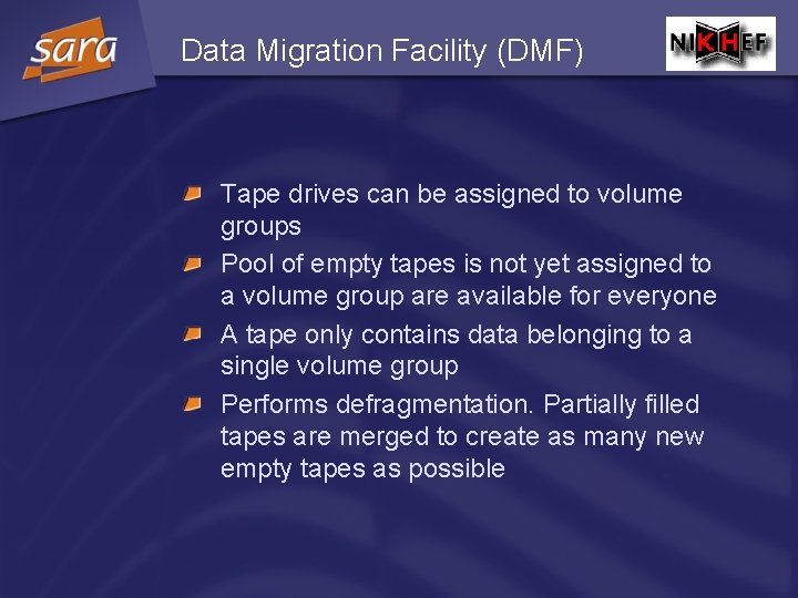 Data Migration Facility (DMF) Tape drives can be assigned to volume groups Pool of