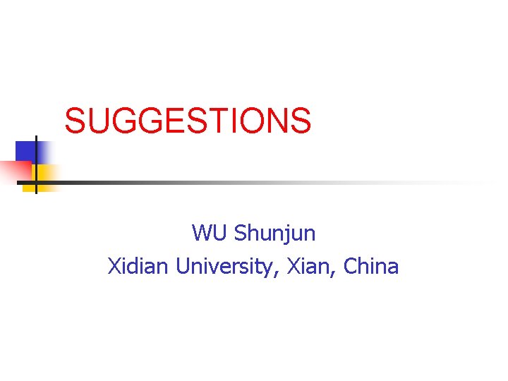 SUGGESTIONS WU Shunjun Xidian University, Xian, China 