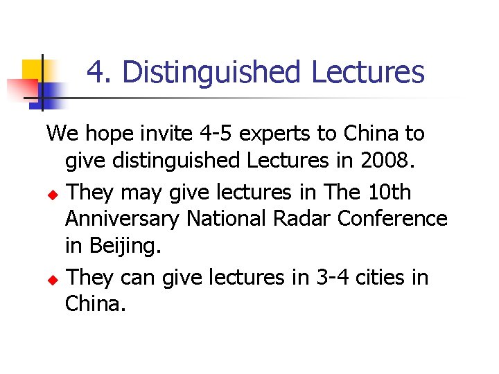  4. Distinguished Lectures We hope invite 4 -5 experts to China to give