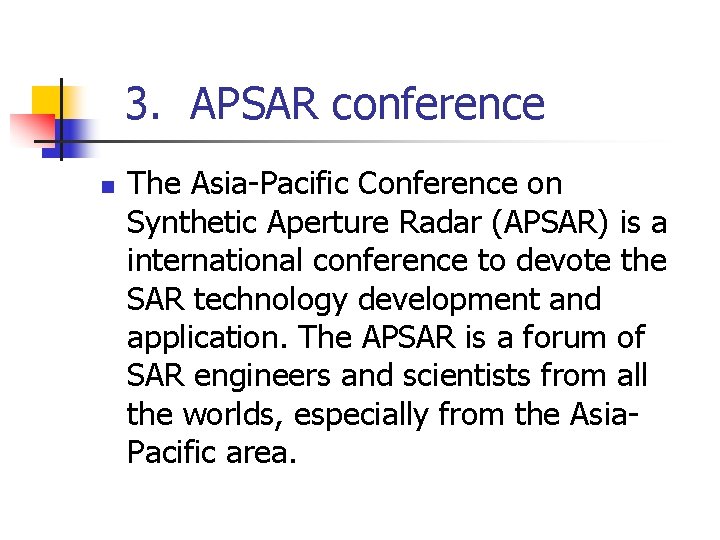  3. APSAR conference n The Asia-Pacific Conference on Synthetic Aperture Radar (APSAR) is
