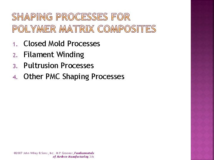 1. 2. 3. 4. Closed Mold Processes Filament Winding Pultrusion Processes Other PMC Shaping