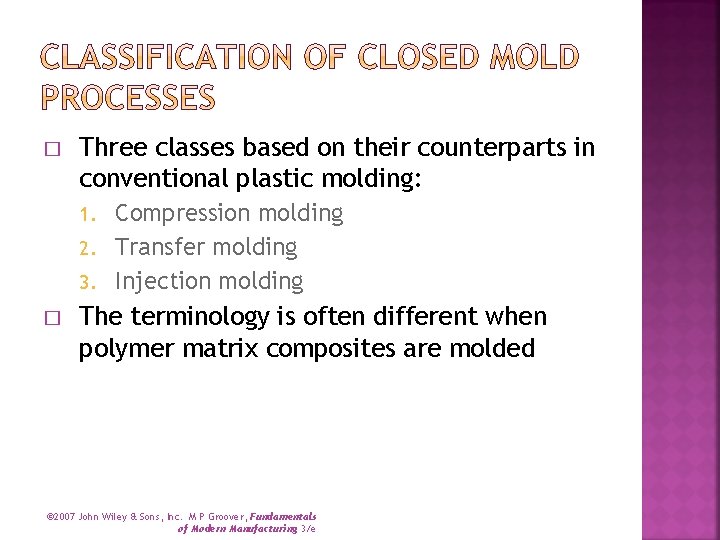 � Three classes based on their counterparts in conventional plastic molding: Compression molding 2.
