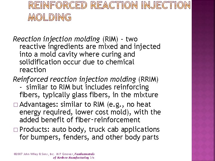 Reaction injection molding (RIM) - two reactive ingredients are mixed and injected into a