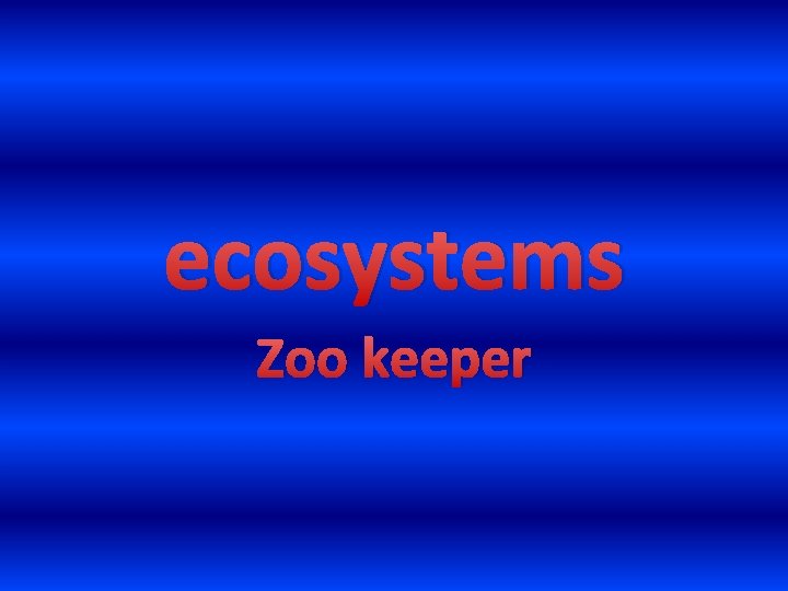 ecosystems Zoo keeper 