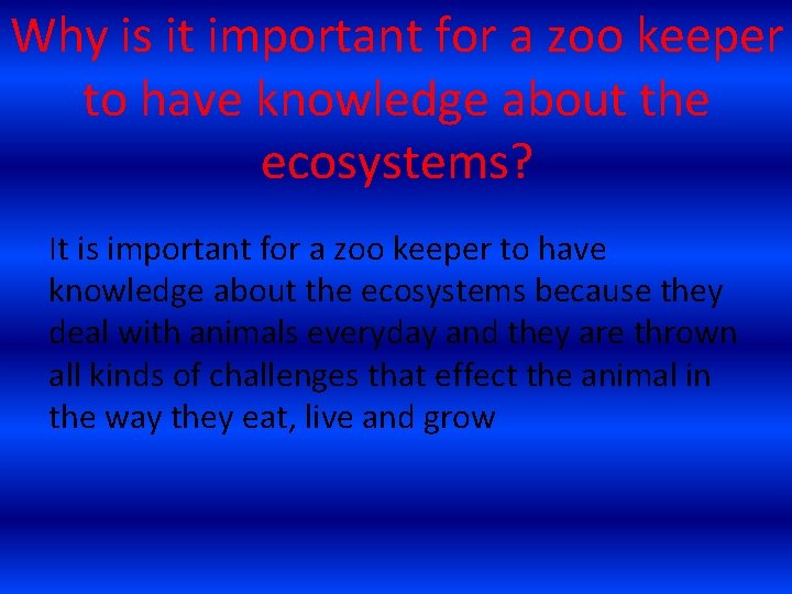 Why is it important for a zoo keeper to have knowledge about the ecosystems?