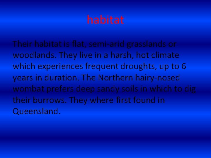 habitat Their habitat is flat, semi-arid grasslands or woodlands. They live in a harsh,