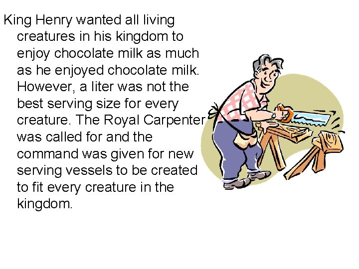 King Henry wanted all living creatures in his kingdom to enjoy chocolate milk as