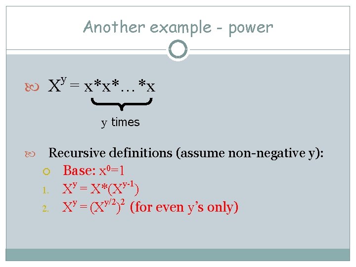 Another example - power y X = x*x*…*x y times Recursive definitions (assume non-negative