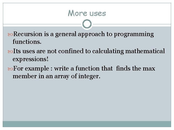 More uses Recursion is a general approach to programming functions. Its uses are not