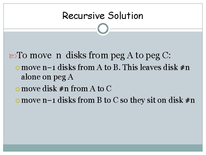 Recursive Solution To move n disks from peg A to peg C: move n−