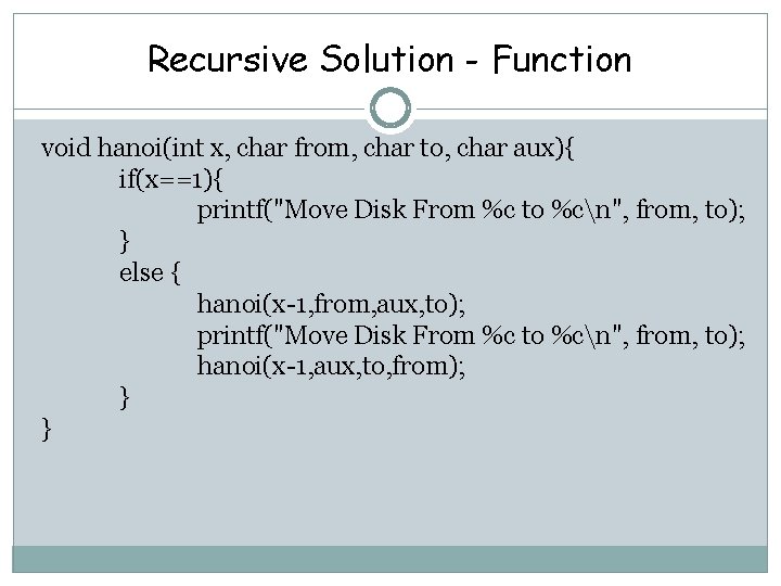 Recursive Solution - Function void hanoi(int x, char from, char to, char aux){ if(x==1){