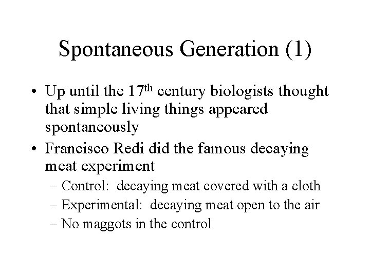 Spontaneous Generation (1) • Up until the 17 th century biologists thought that simple