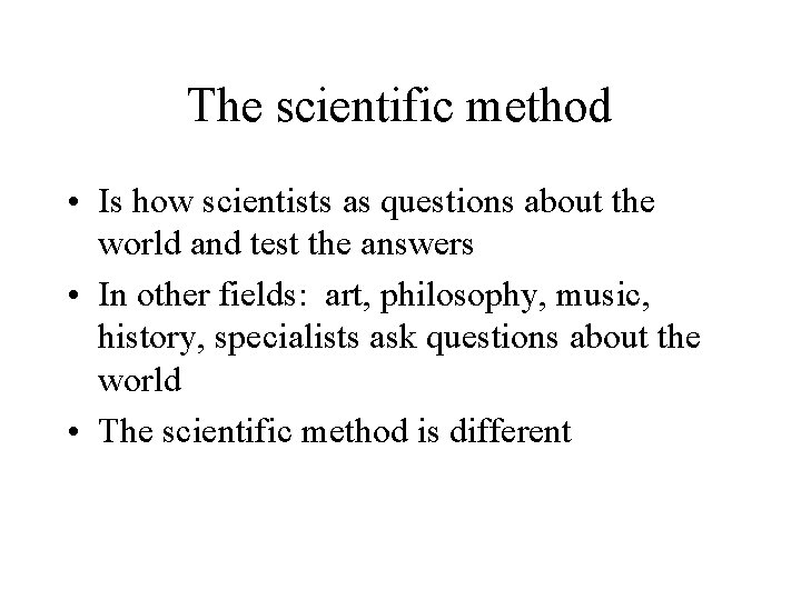 The scientific method • Is how scientists as questions about the world and test