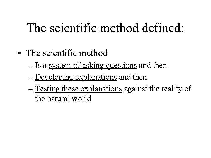 The scientific method defined: • The scientific method – Is a system of asking