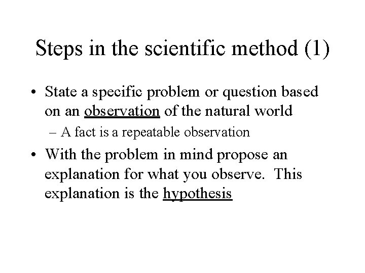 Steps in the scientific method (1) • State a specific problem or question based