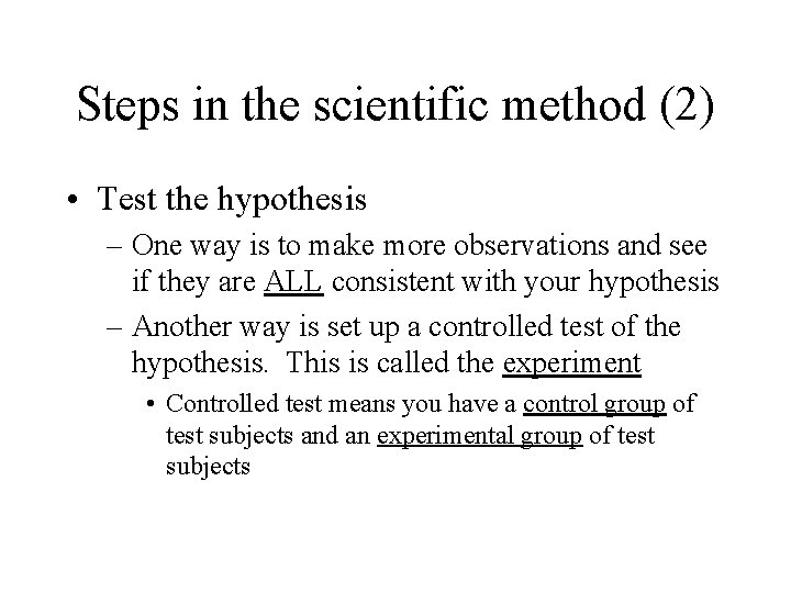 Steps in the scientific method (2) • Test the hypothesis – One way is