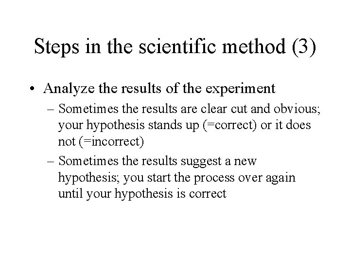 Steps in the scientific method (3) • Analyze the results of the experiment –