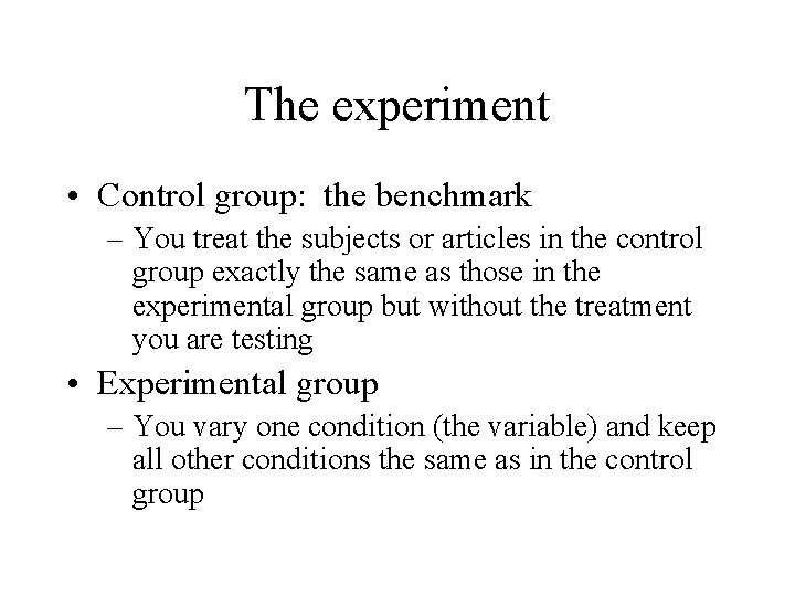 The experiment • Control group: the benchmark – You treat the subjects or articles