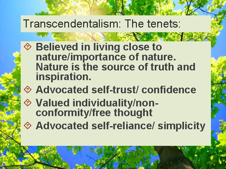 Transcendentalism: The tenets: Believed in living close to nature/importance of nature. Nature is the