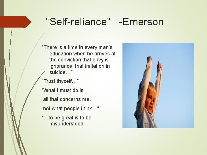 “Self-reliance” -Emerson “There is a time in every man’s education when he arrives at