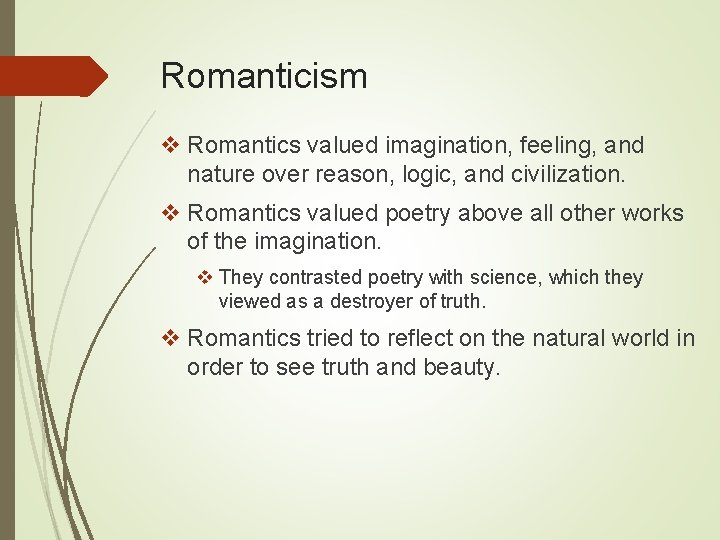 Romanticism v Romantics valued imagination, feeling, and nature over reason, logic, and civilization. v