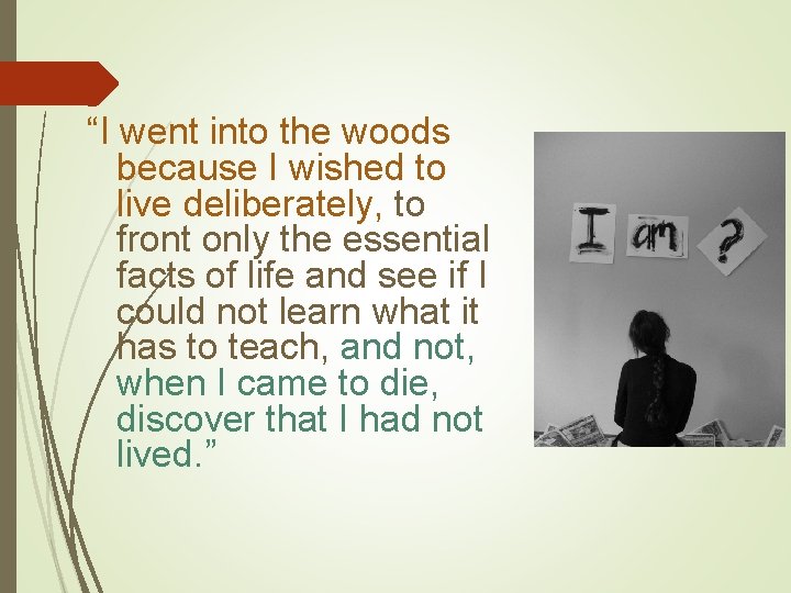 “I went into the woods because I wished to live deliberately, to front only