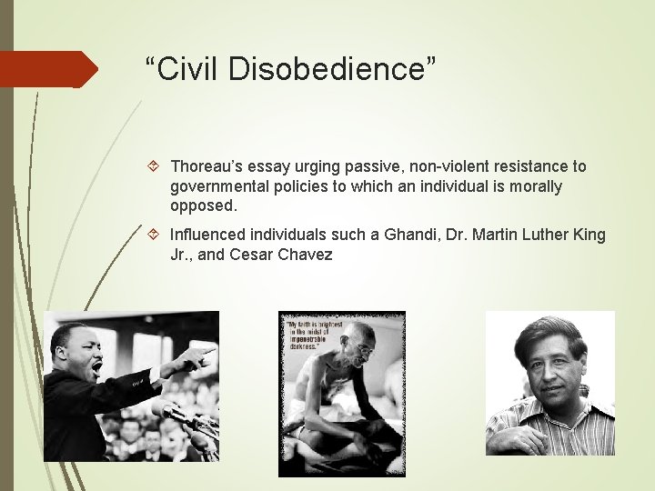 “Civil Disobedience” Thoreau’s essay urging passive, non-violent resistance to governmental policies to which an