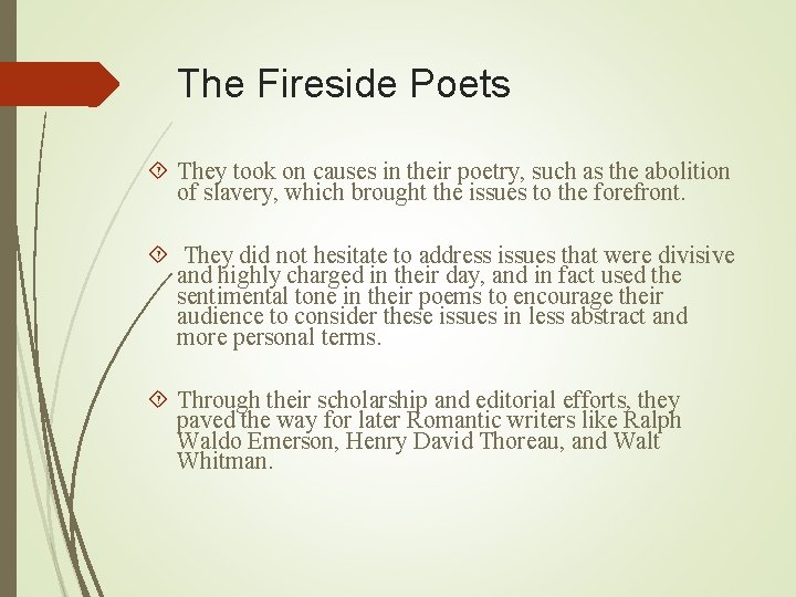 The Fireside Poets They took on causes in their poetry, such as the abolition