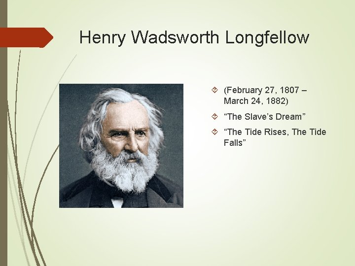 Henry Wadsworth Longfellow (February 27, 1807 – March 24, 1882) “The Slave’s Dream” “The