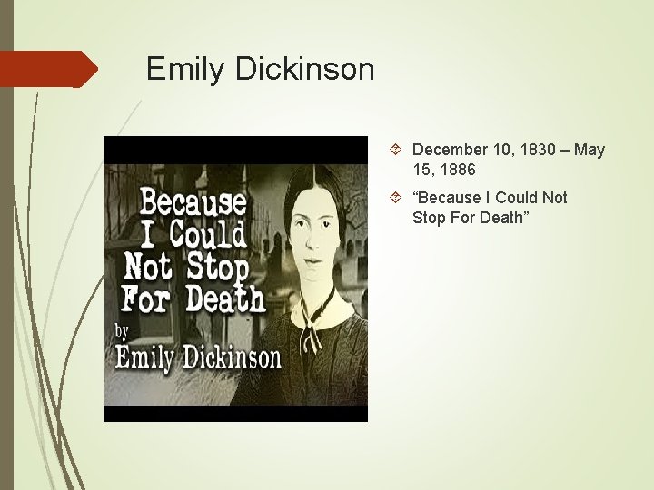 Emily Dickinson December 10, 1830 – May 15, 1886 “Because I Could Not Stop