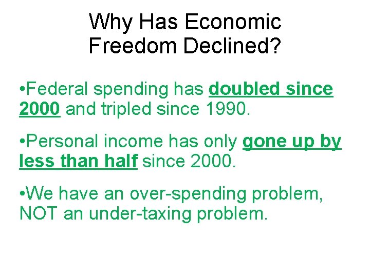 Why Has Economic Freedom Declined? • Federal spending has doubled since 2000 and tripled Why Has Economic Freedom Declined? • Federal spending has doubled since 2000 and tripled