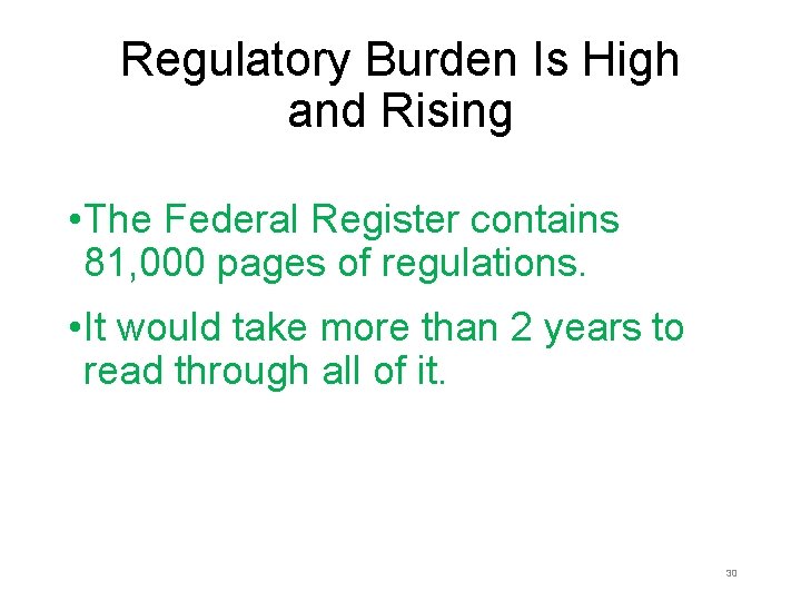 Regulatory Burden Is High and Rising • The Federal Register contains 81, 000 pages Regulatory Burden Is High and Rising • The Federal Register contains 81, 000 pages