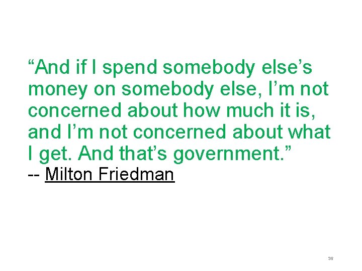 “And if I spend somebody else’s money on somebody else, I’m not concerned about “And if I spend somebody else’s money on somebody else, I’m not concerned about