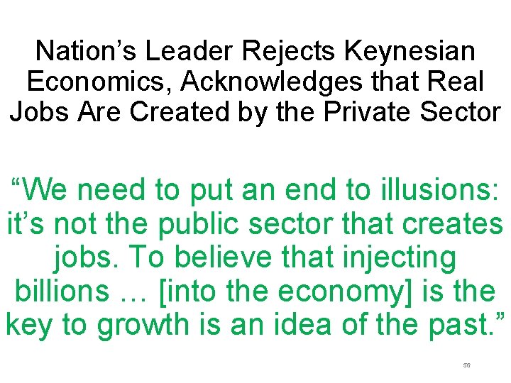 Nation’s Leader Rejects Keynesian Economics, Acknowledges that Real Jobs Are Created by the Private Nation’s Leader Rejects Keynesian Economics, Acknowledges that Real Jobs Are Created by the Private