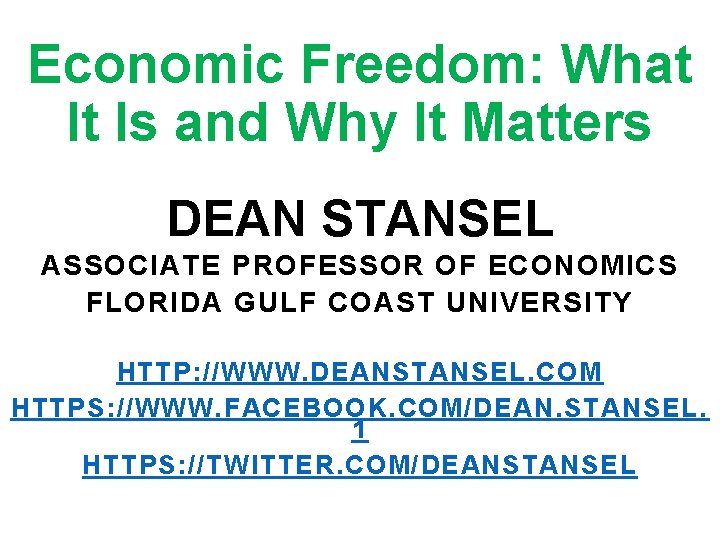 Economic Freedom: What It Is and Why It Matters DEAN STANSEL ASSOCIATE PROFESSOR OF Economic Freedom: What It Is and Why It Matters DEAN STANSEL ASSOCIATE PROFESSOR OF