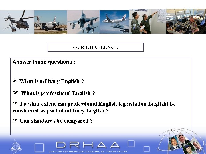OUR CHALLENGE Answer those questions : What is military English ? What is professional
