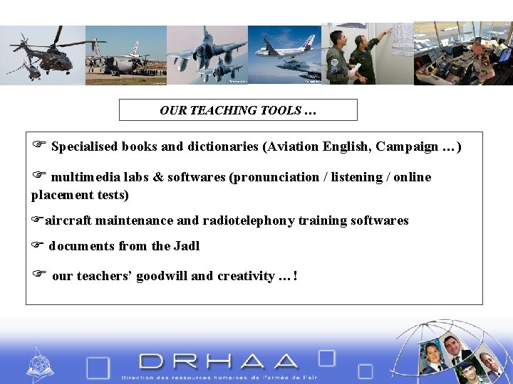 OUR TEACHING TOOLS … Specialised books and dictionaries (Aviation English, Campaign …) multimedia labs