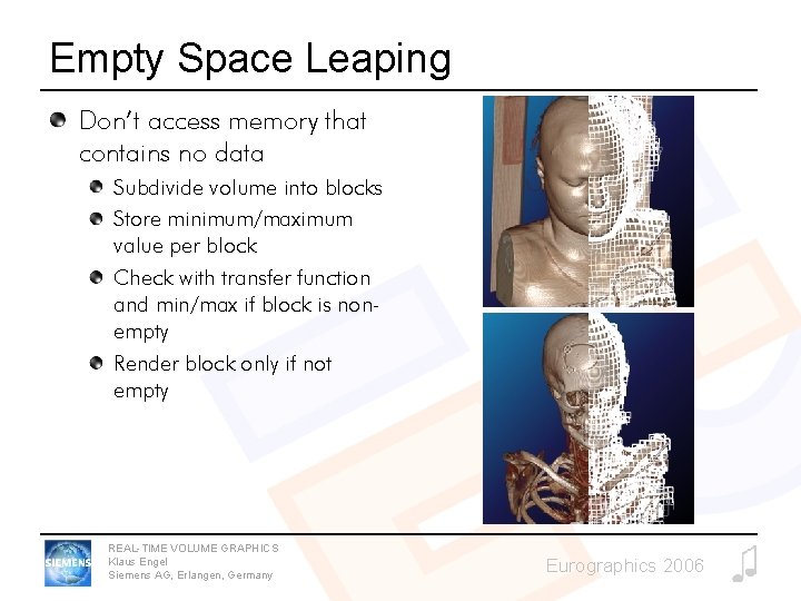 Empty Space Leaping Don’t access memory that contains no data Subdivide volume into blocks