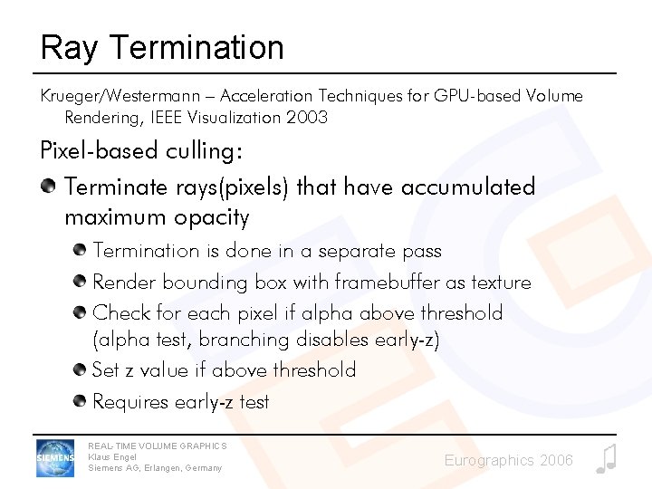 Ray Termination Krueger/Westermann – Acceleration Techniques for GPU-based Volume Rendering, IEEE Visualization 2003 Pixel-based